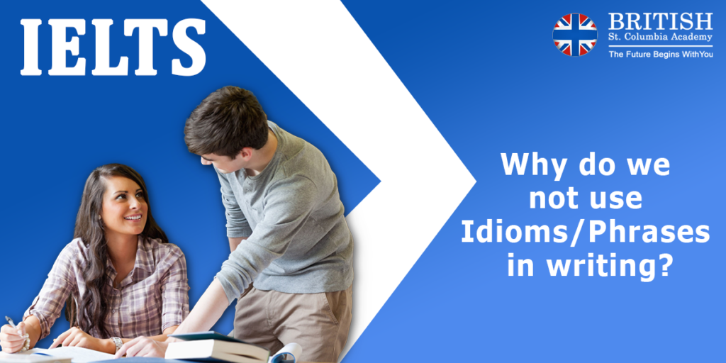 Why do we not use Idioms/Phrases in writing? : British St.Columbia Academy